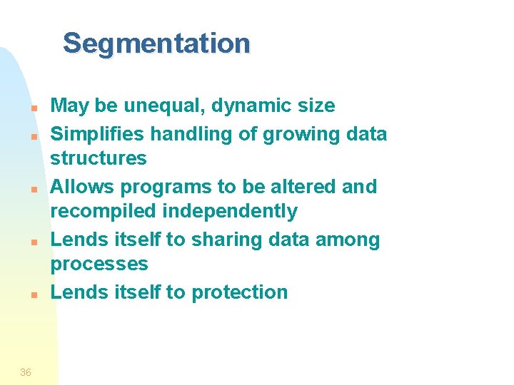 Segmentation n n 36 May be unequal, dynamic size Simplifies handling of growing data