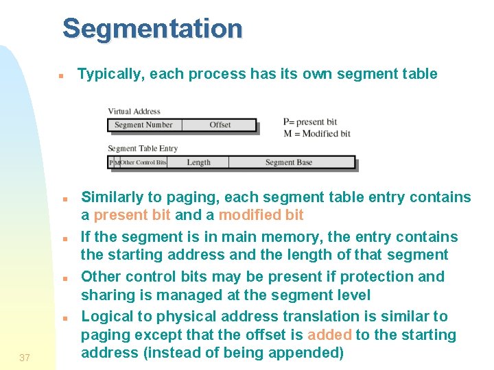 Segmentation n n 37 Typically, each process has its own segment table Similarly to