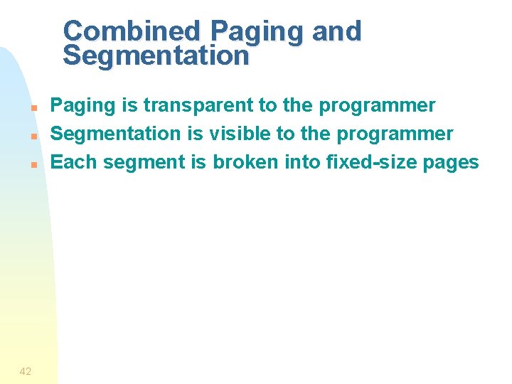 Combined Paging and Segmentation n 42 Paging is transparent to the programmer Segmentation is