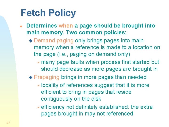 Fetch Policy n 47 Determines when a page should be brought into main memory.