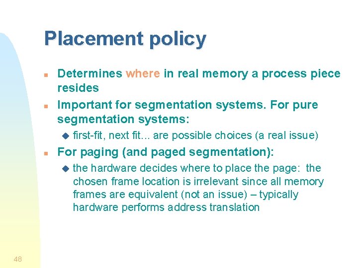 Placement policy n n Determines where in real memory a process piece resides Important