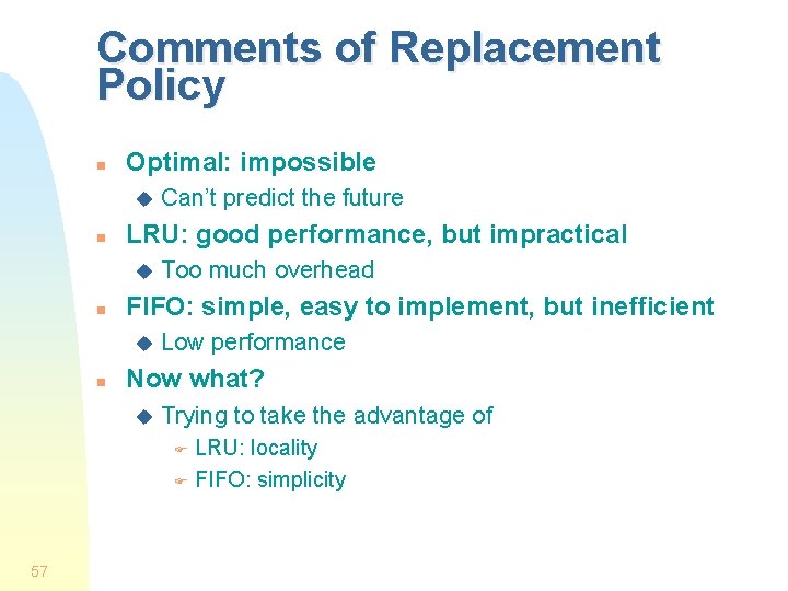Comments of Replacement Policy n Optimal: impossible u n LRU: good performance, but impractical