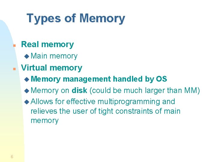 Types of Memory n Real memory u Main n memory Virtual memory u Memory