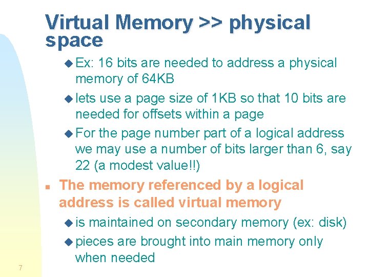 Virtual Memory >> physical space u Ex: 16 bits are needed to address a