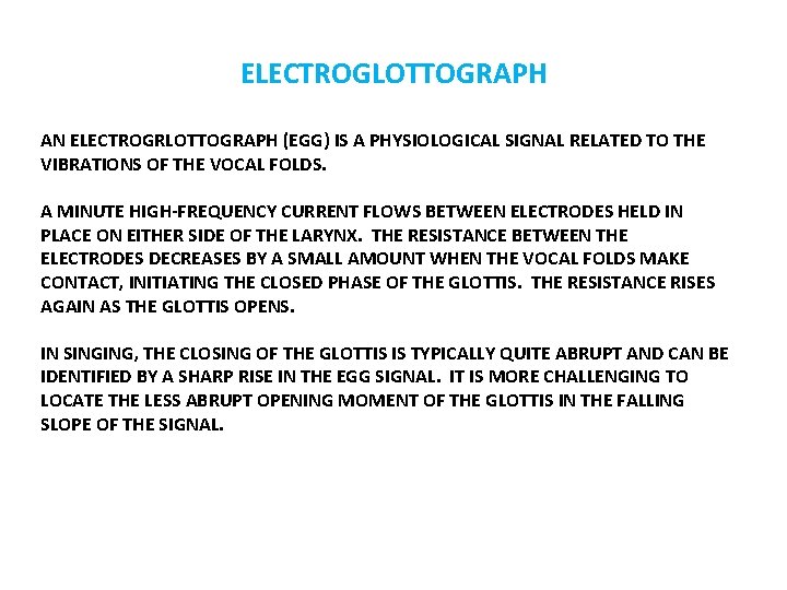 ELECTROGLOTTOGRAPH AN ELECTROGRLOTTOGRAPH (EGG) IS A PHYSIOLOGICAL SIGNAL RELATED TO THE VIBRATIONS OF THE