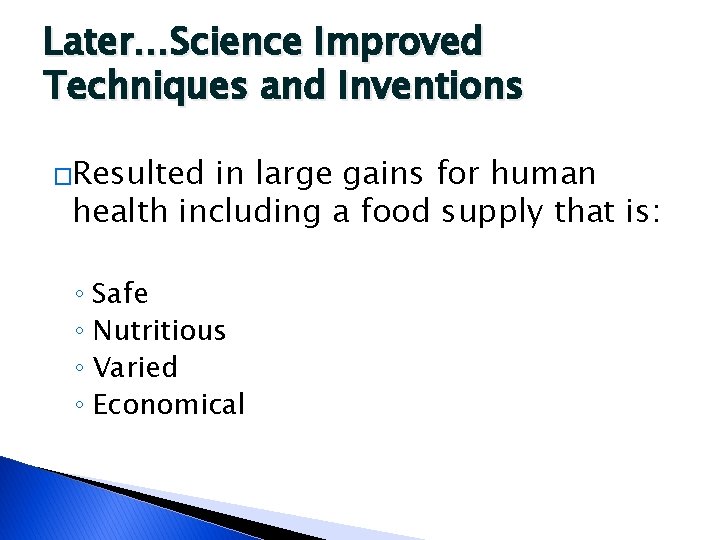 Later…Science Improved Techniques and Inventions �Resulted in large gains for human health including a