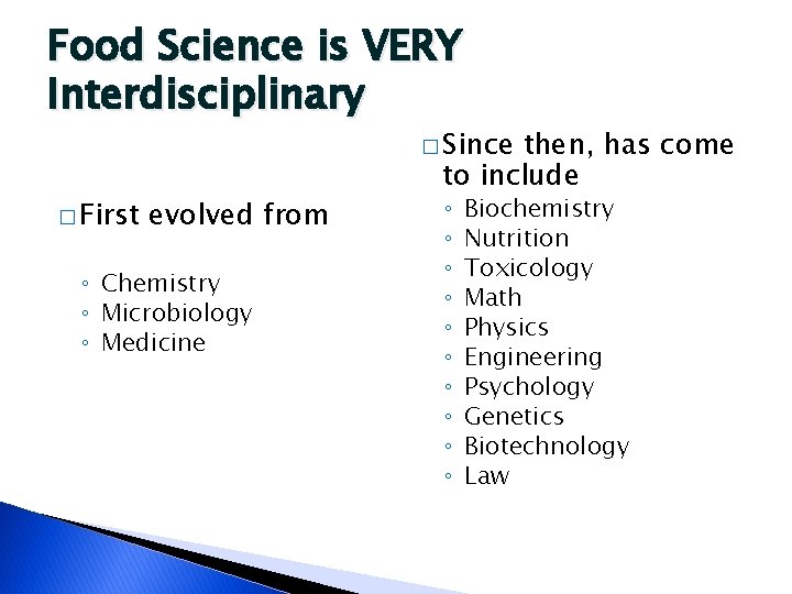 Food Science is VERY Interdisciplinary � Since � First evolved from ◦ Chemistry ◦