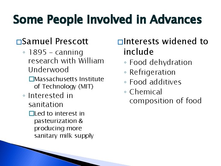 Some People Involved in Advances � Samuel Prescott ◦ 1895 – canning research with