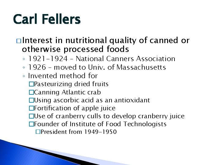 Carl Fellers � Interest in nutritional quality of canned or otherwise processed foods ◦