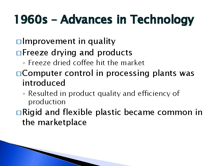 1960 s – Advances in Technology � Improvement in quality � Freeze drying and
