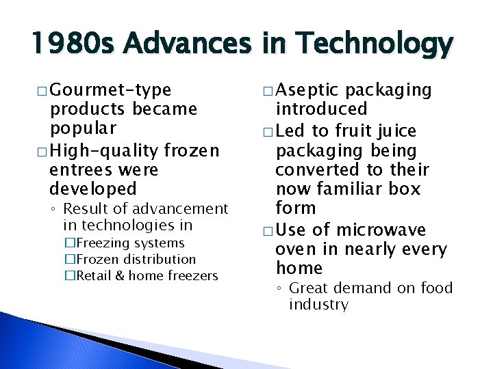 1980 s Advances in Technology � Gourmet-type products became popular � High-quality frozen entrees