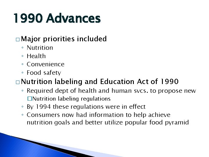 1990 Advances � Major ◦ ◦ priorities included Nutrition Health Convenience Food safety �