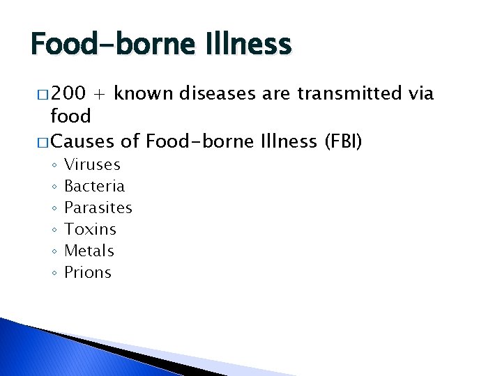 Food-borne Illness � 200 + known diseases are transmitted via food � Causes of