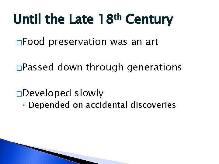 Until the Late 18 th Century �Food preservation was an art �Passed down through