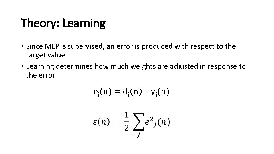 Theory: Learning • Since MLP is supervised, an error is produced with respect to