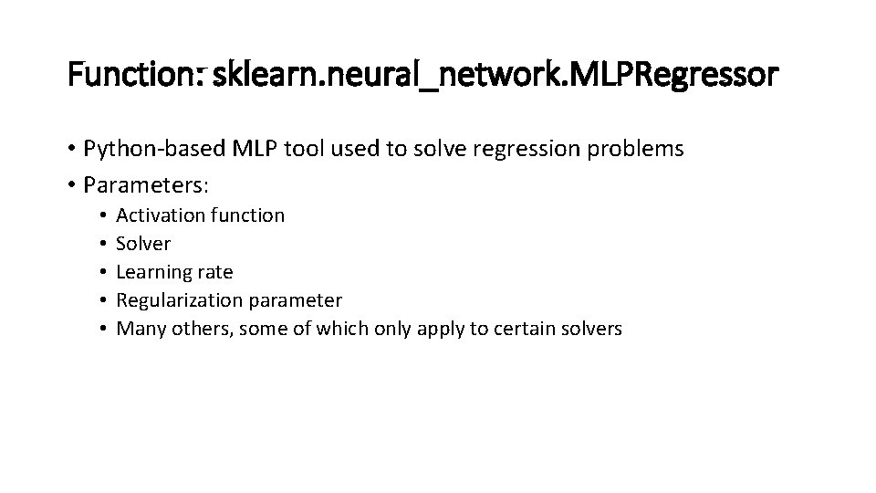 Function: sklearn. neural_network. MLPRegressor • Python-based MLP tool used to solve regression problems •