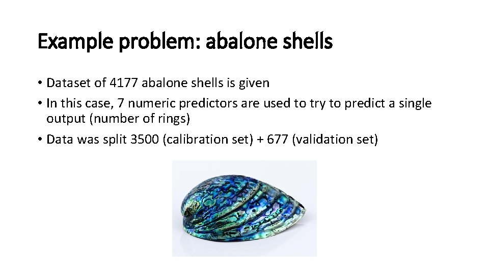 Example problem: abalone shells • Dataset of 4177 abalone shells is given • In