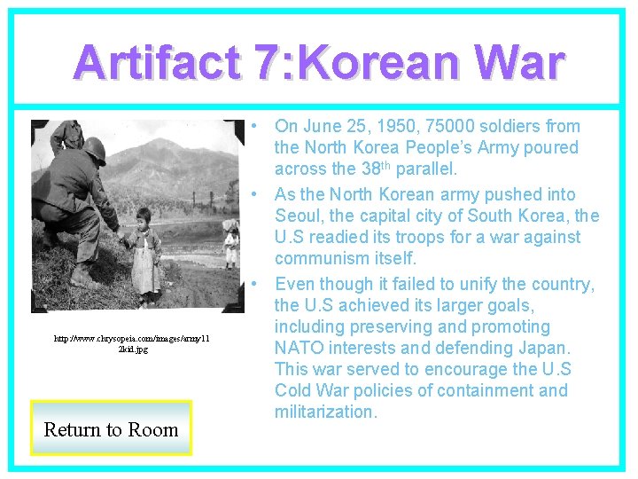 Artifact 7: Korean War http: //www. chrysopeia. com/images/army 11 2 kid. jpg Return to