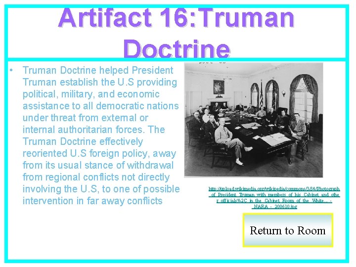 Artifact 16: Truman Doctrine • Truman Doctrine helped President Truman establish the U. S