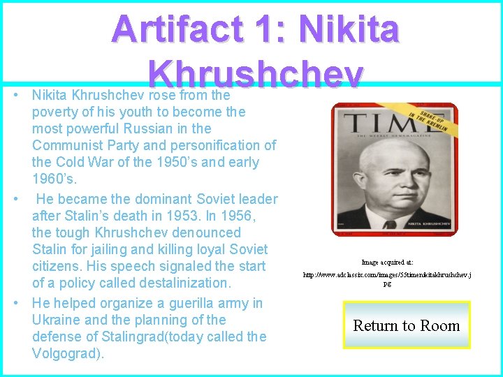 Artifact 1: Nikita Khrushchev • Nikita Khrushchev rose from the poverty of his youth