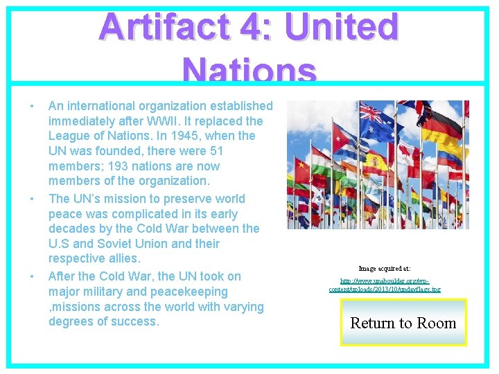 Artifact 4: United Nations • • • An international organization established immediately after WWII.