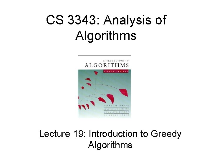 CS 3343: Analysis of Algorithms Lecture 19: Introduction to Greedy Algorithms 