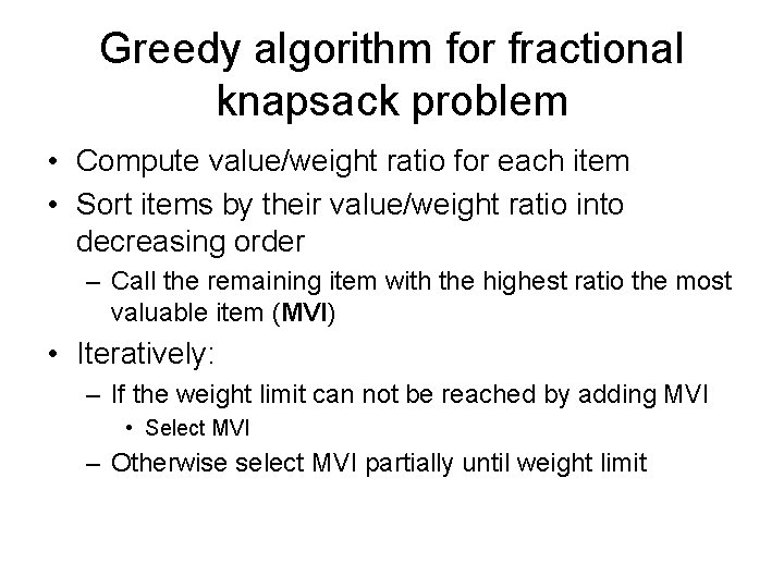 Greedy algorithm for fractional knapsack problem • Compute value/weight ratio for each item •