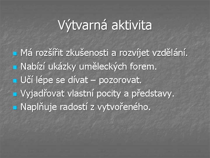 Výtvarná aktivita n n n Má rozšířit zkušenosti a rozvíjet vzdělání. Nabízí ukázky uměleckých