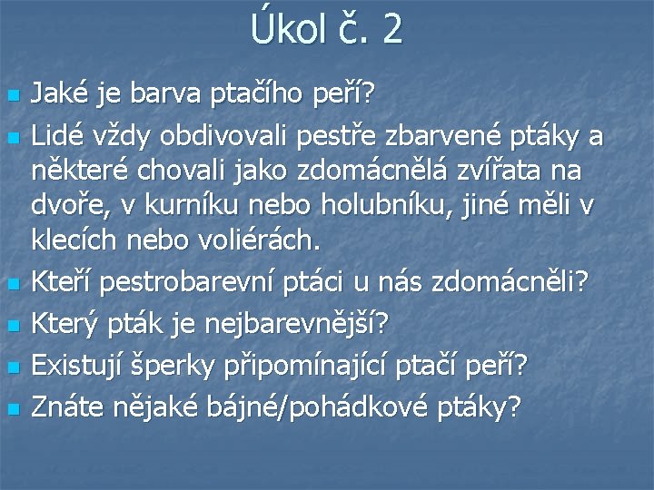 Úkol č. 2 n n n Jaké je barva ptačího peří? Lidé vždy obdivovali