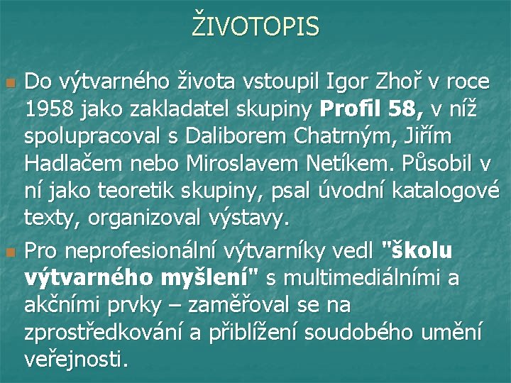 ŽIVOTOPIS n n Do výtvarného života vstoupil Igor Zhoř v roce 1958 jako zakladatel