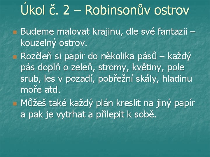 Úkol č. 2 – Robinsonův ostrov n n n Budeme malovat krajinu, dle své