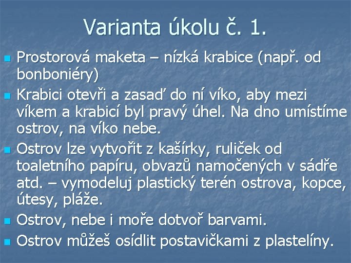 Varianta úkolu č. 1. n n n Prostorová maketa – nízká krabice (např. od