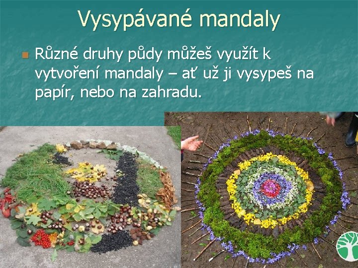 Vysypávané mandaly n Různé druhy půdy můžeš využít k vytvoření mandaly – ať už