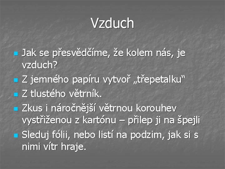 Vzduch n n n Jak se přesvědčíme, že kolem nás, je vzduch? Z jemného