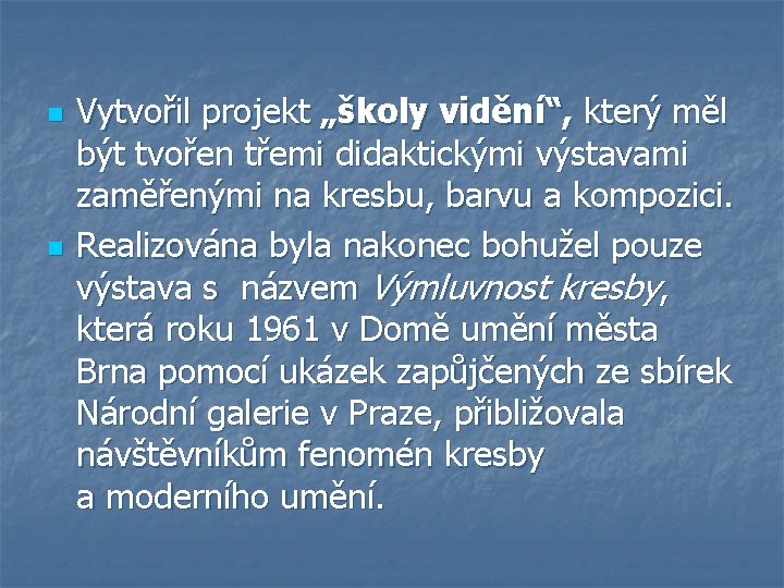 n n Vytvořil projekt „školy vidění“, který měl být tvořen třemi didaktickými výstavami zaměřenými