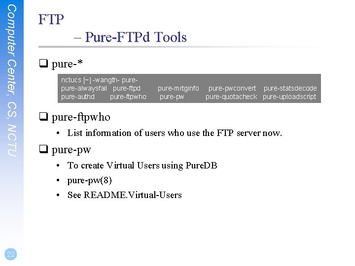 Computer Center, CS, NCTU FTP – Pure-FTPd Tools q pure-* nctucs [~] -wangth- pure-alwaysfail