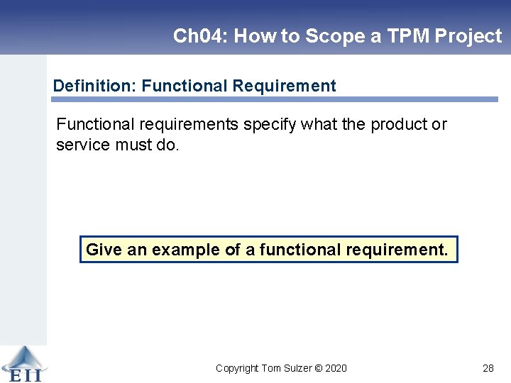 Ch 04: How to Scope a TPM Project Definition: Functional Requirement Functional requirements specify