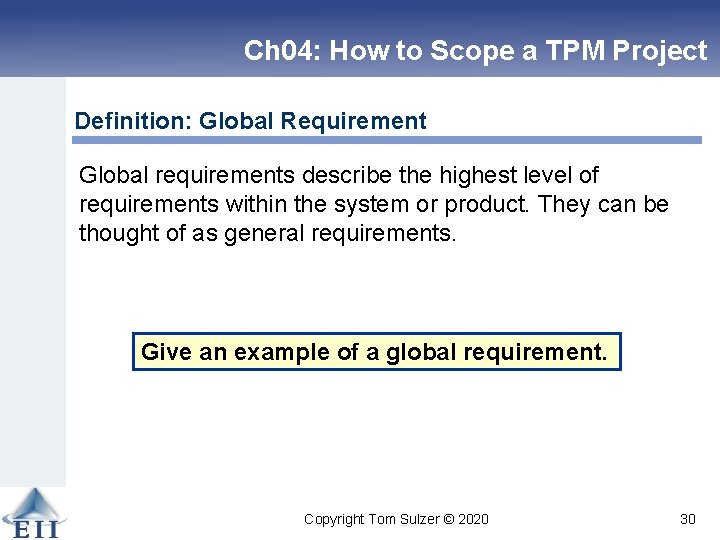 Ch 04: How to Scope a TPM Project Definition: Global Requirement Global requirements describe