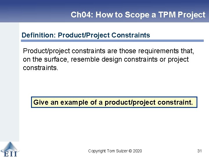 Ch 04: How to Scope a TPM Project Definition: Product/Project Constraints Product/project constraints are