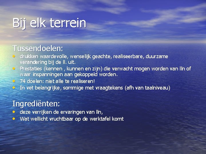 Bij elk terrein Tussendoelen: • drukken waardevolle, wenselijk geachte, realiseerbare, duurzame • • •