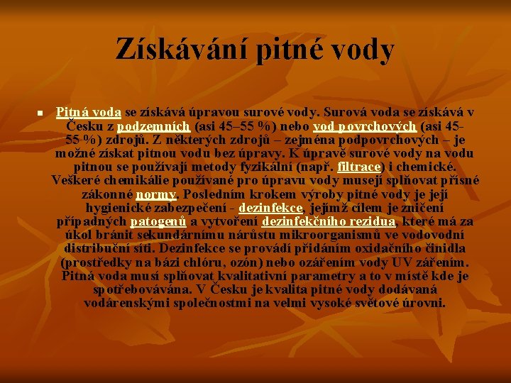 Získávání pitné vody n Pitná voda se získává úpravou surové vody. Surová voda se