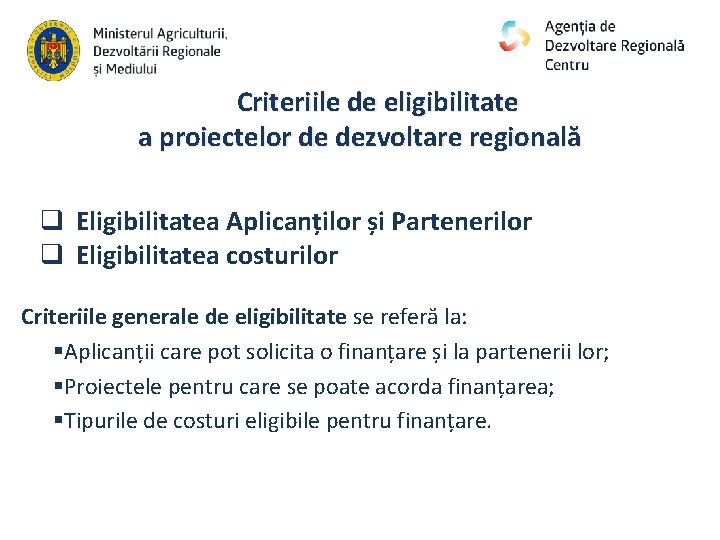 Criteriile de eligibilitate a proiectelor de dezvoltare regională q Eligibilitatea Aplicanților și Partenerilor q