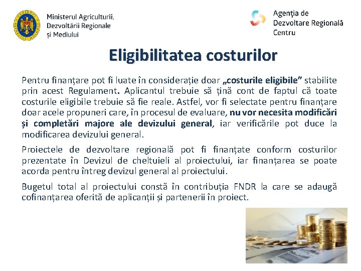 Eligibilitatea costurilor Pentru finanțare pot fi luate în considerație doar „costurile eligibile” stabilite prin