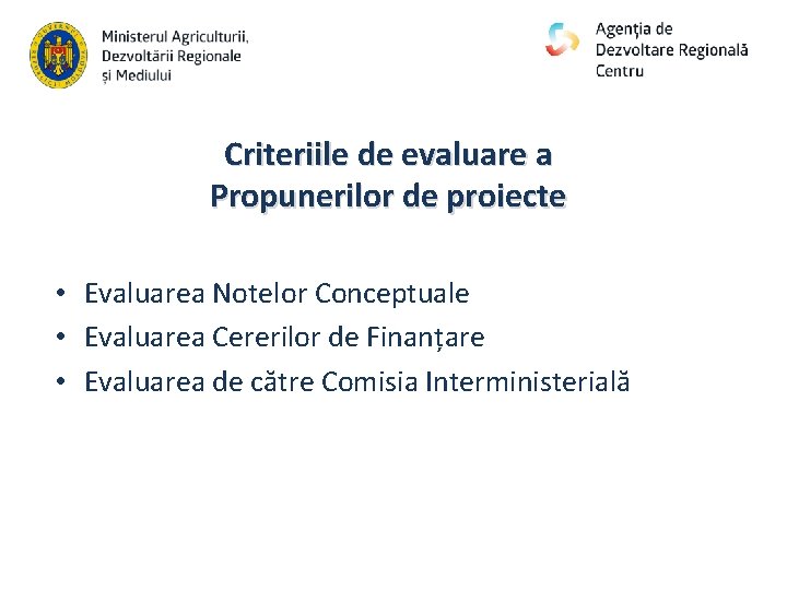 Criteriile de evaluare a Propunerilor de proiecte • Evaluarea Notelor Conceptuale • Evaluarea Cererilor