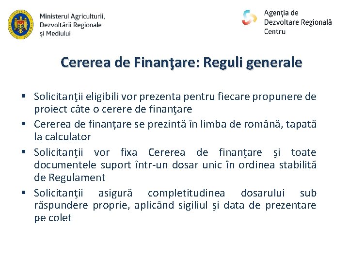 Cererea de Finanţare: Reguli generale § Solicitanţii eligibili vor prezenta pentru fiecare propunere de