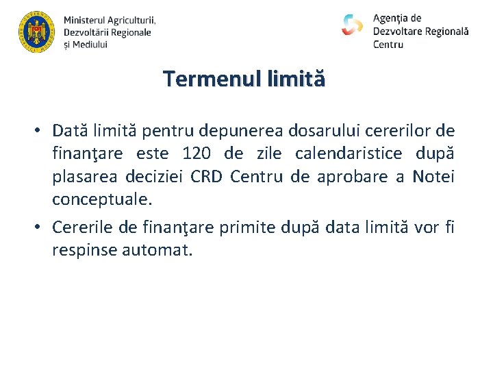 Termenul limită • Dată limită pentru depunerea dosarului cererilor de finanţare este 120 de