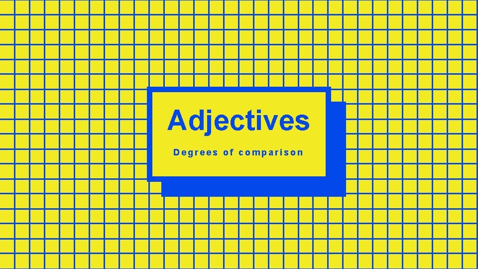 Adjectives v Degrees of comparison 