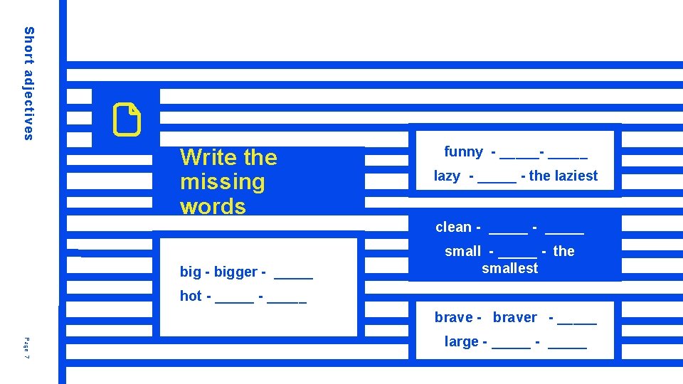 Short adjectives Write the missing words funny - _____ lazy - _____ - the