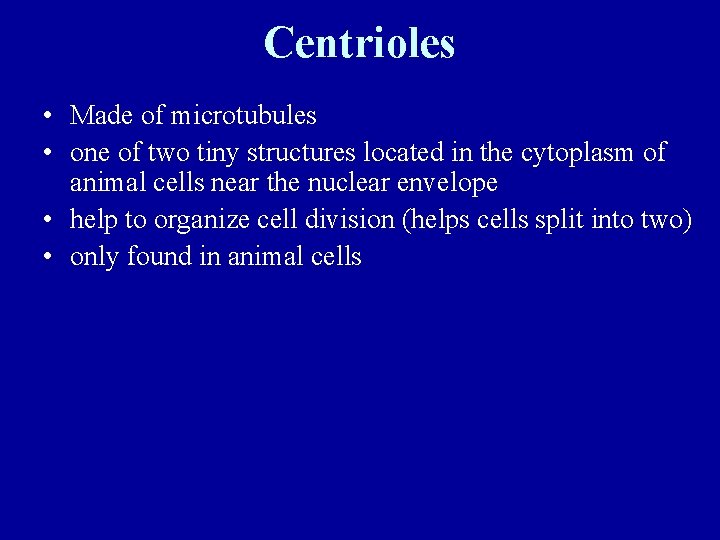 Centrioles • Made of microtubules • one of two tiny structures located in the