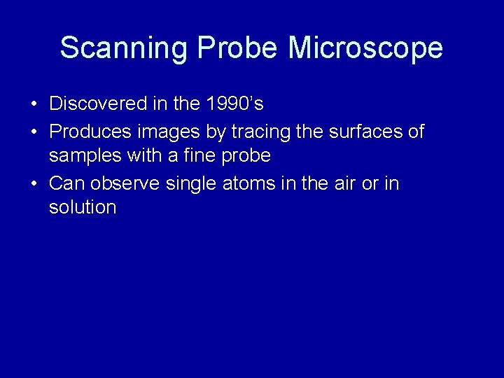 Scanning Probe Microscope • Discovered in the 1990’s • Produces images by tracing the